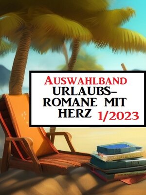 cover image of Auswahlband Urlaubsromane mit Herz 1/2023